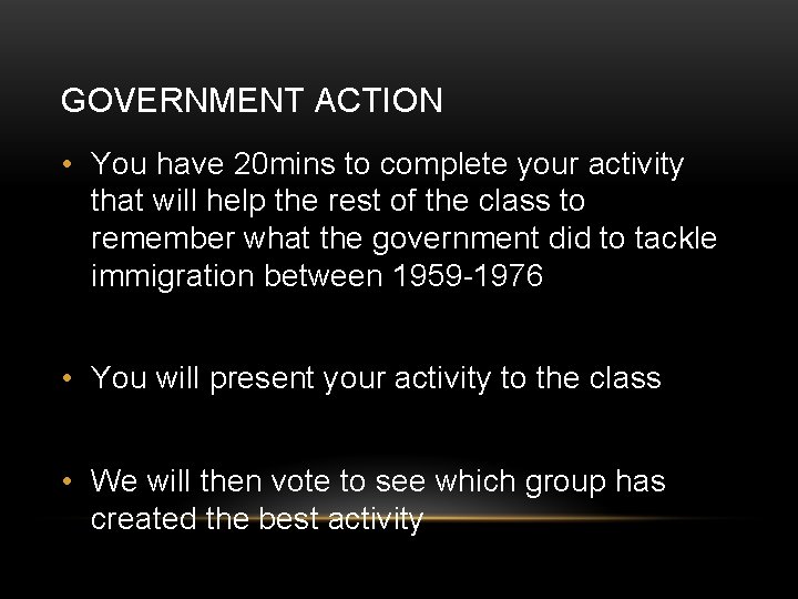 GOVERNMENT ACTION • You have 20 mins to complete your activity that will help