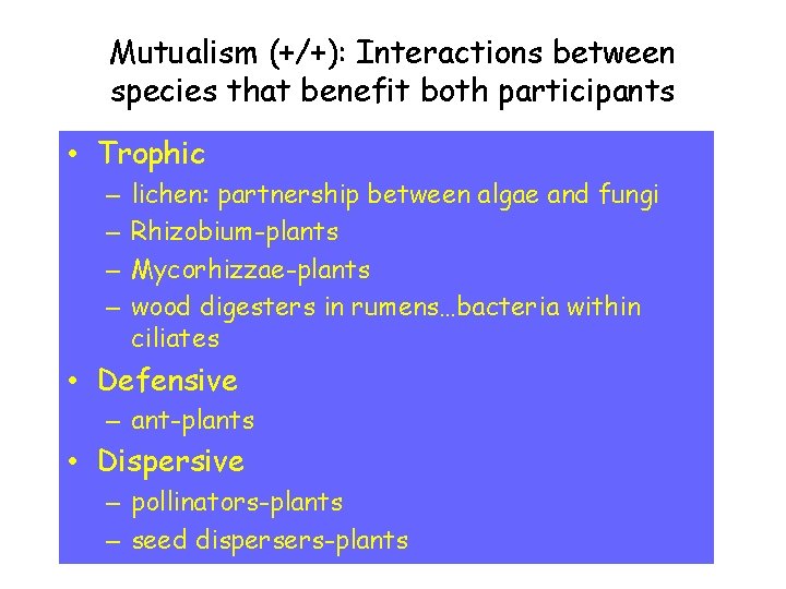 Mutualism (+/+): Interactions between species that benefit both participants • Trophic – – lichen: