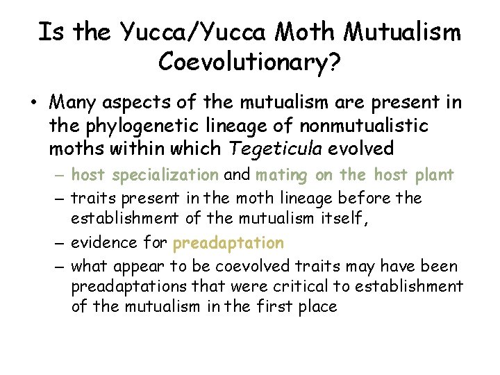 Is the Yucca/Yucca Moth Mutualism Coevolutionary? • Many aspects of the mutualism are present