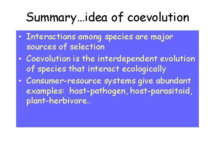 Summary…idea of coevolution • Interactions among species are major sources of selection • Coevolution