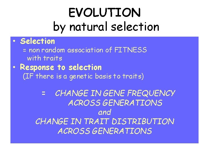 EVOLUTION by natural selection • Selection = non random association of FITNESS with traits