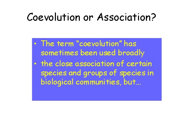 Coevolution or Association? • The term “coevolution” has sometimes been used broadly • the