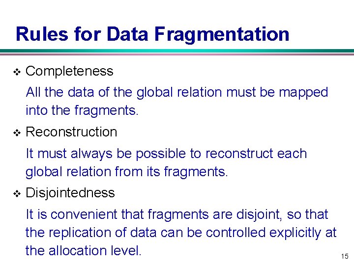 Rules for Data Fragmentation v Completeness All the data of the global relation must