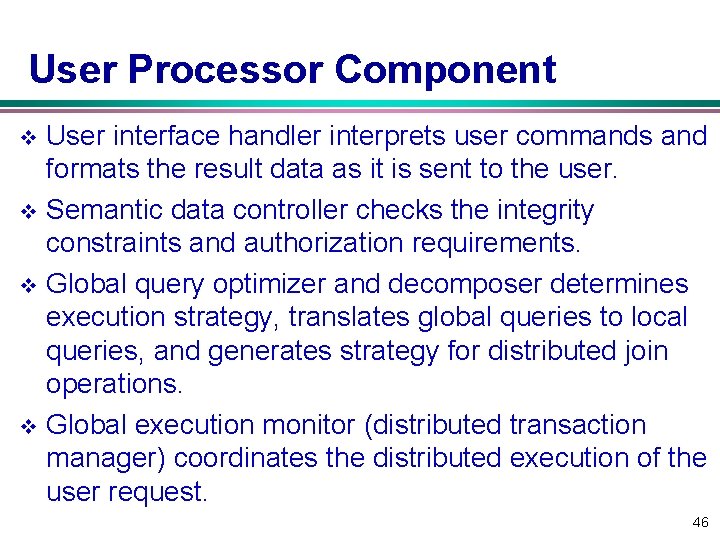 User Processor Component User interface handler interprets user commands and formats the result data