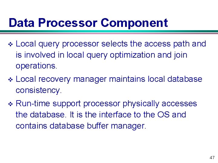 Data Processor Component v Local query processor selects the access path and is involved