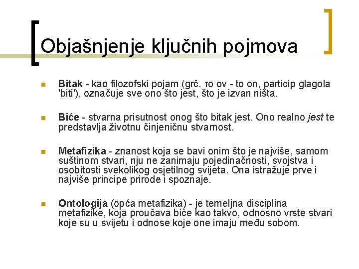 Objašnjenje ključnih pojmova n Bitak - kao filozofski pojam (grč. το ον - to