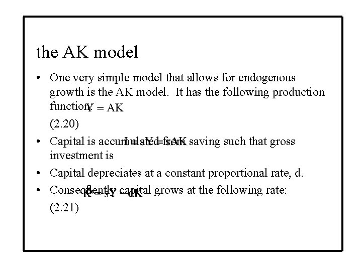 the AK model • One very simple model that allows for endogenous growth is