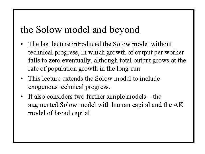 the Solow model and beyond • The last lecture introduced the Solow model without