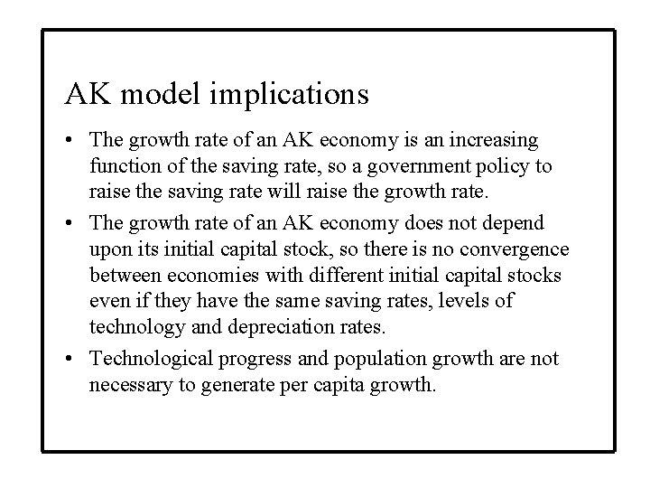 AK model implications • The growth rate of an AK economy is an increasing