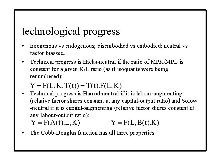 technological progress • Exogenous vs endogenous; disembodied vs embodied; neutral vs factor biassed. •