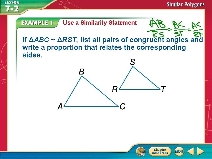 Use a Similarity Statement If ΔABC ~ ΔRST, list all pairs of congruent angles
