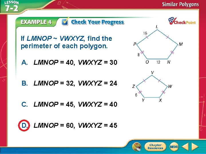 If LMNOP ~ VWXYZ, find the perimeter of each polygon. A. LMNOP = 40,