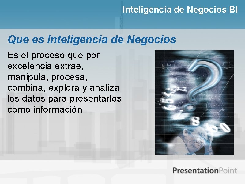 Inteligencia de Negocios BI Que es Inteligencia de Negocios Es el proceso que por