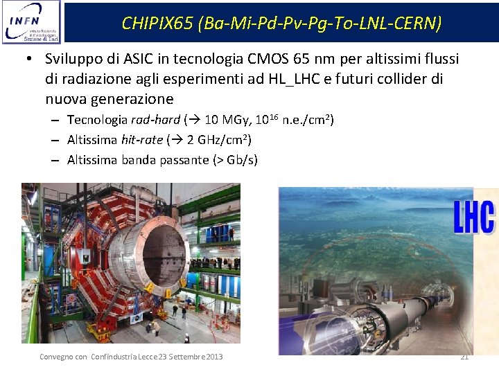 CHIPIX 65 (Ba-Mi-Pd-Pv-Pg-To-LNL-CERN) • Sviluppo di ASIC in tecnologia CMOS 65 nm per altissimi