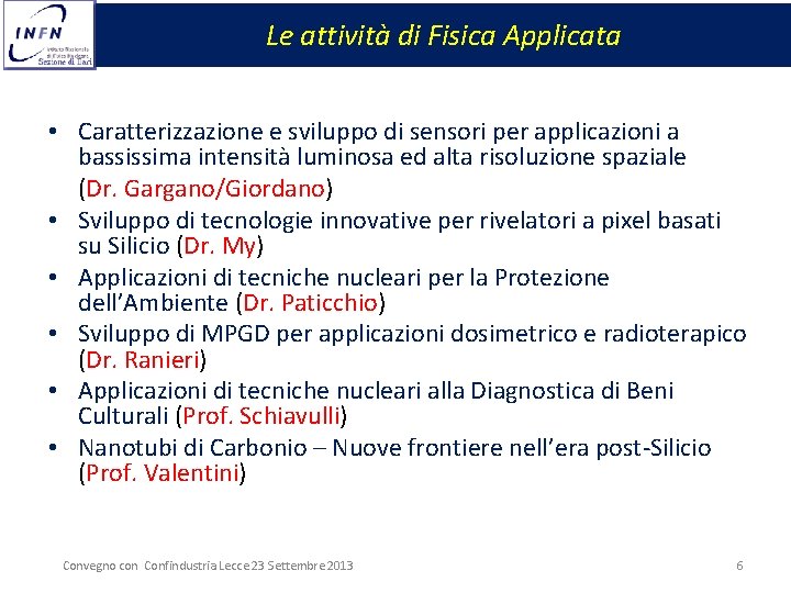 Le attività di Fisica Applicata • Caratterizzazione e sviluppo di sensori per applicazioni a