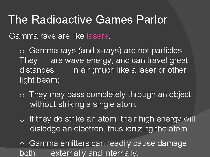 The Radioactive Games Parlor Gamma rays are like lasers. o Gamma rays (and x-rays)
