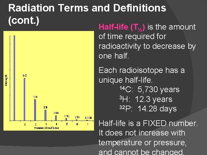 Radiation Terms and Definitions (cont. ) Half-life (T½) is the amount of time required