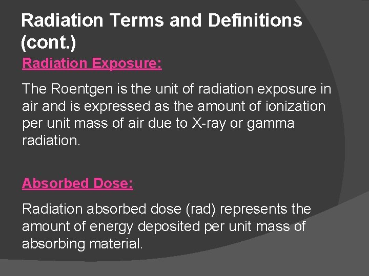 Radiation Terms and Definitions (cont. ) Radiation Exposure: The Roentgen is the unit of