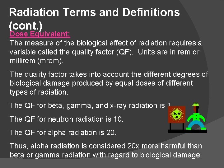 Radiation Terms and Definitions (cont. ) Dose Equivalent: The measure of the biological effect