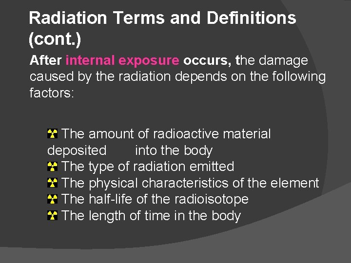 Radiation Terms and Definitions (cont. ) After internal exposure occurs, the damage caused by