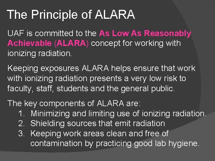 The Principle of ALARA UAF is committed to the As Low As Reasonably Achievable