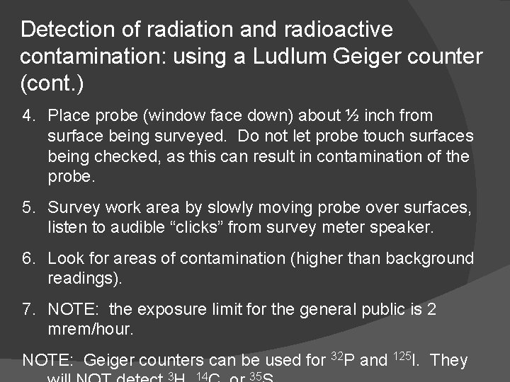 Detection of radiation and radioactive contamination: using a Ludlum Geiger counter (cont. ) 4.
