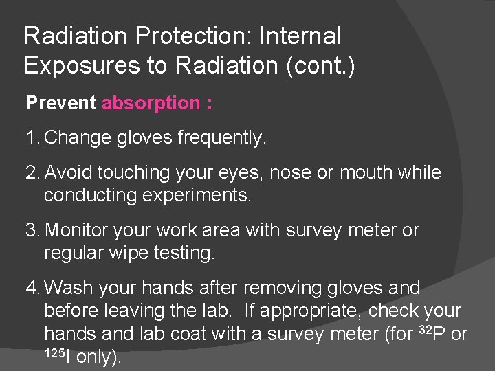 Radiation Protection: Internal Exposures to Radiation (cont. ) Prevent absorption : 1. Change gloves