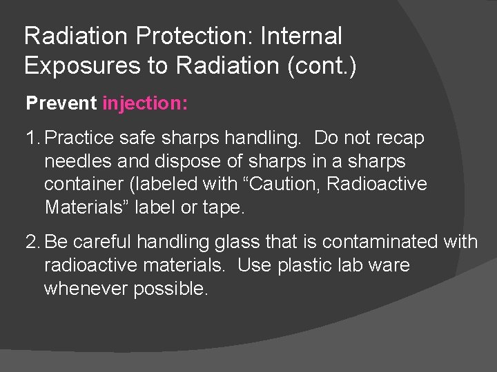 Radiation Protection: Internal Exposures to Radiation (cont. ) Prevent injection: 1. Practice safe sharps