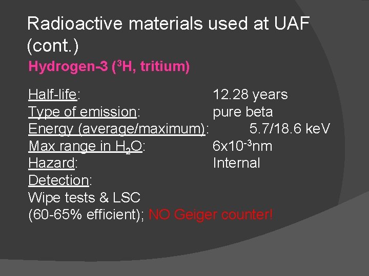 Radioactive materials used at UAF (cont. ) Hydrogen-3 (3 H, tritium) Half-life: 12. 28
