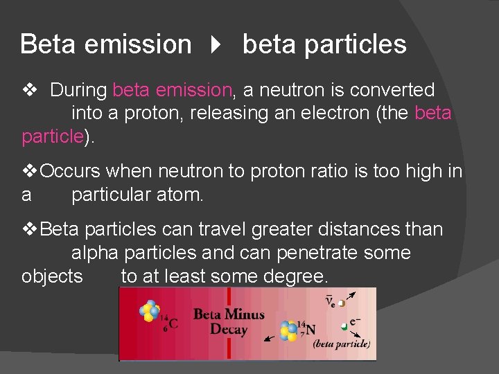 Beta emission 4 beta particles v During beta emission, a neutron is converted into