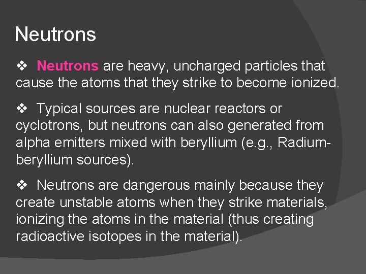 Neutrons v Neutrons are heavy, uncharged particles that cause the atoms that they strike