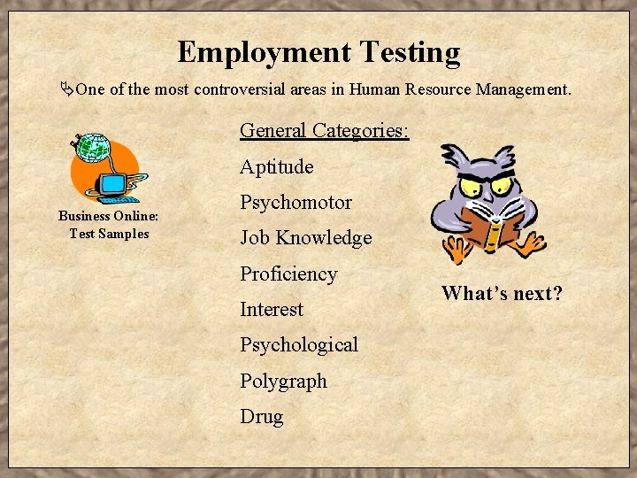 Employment Testing ÄOne of the most controversial areas in Human Resource Management. General Categories: