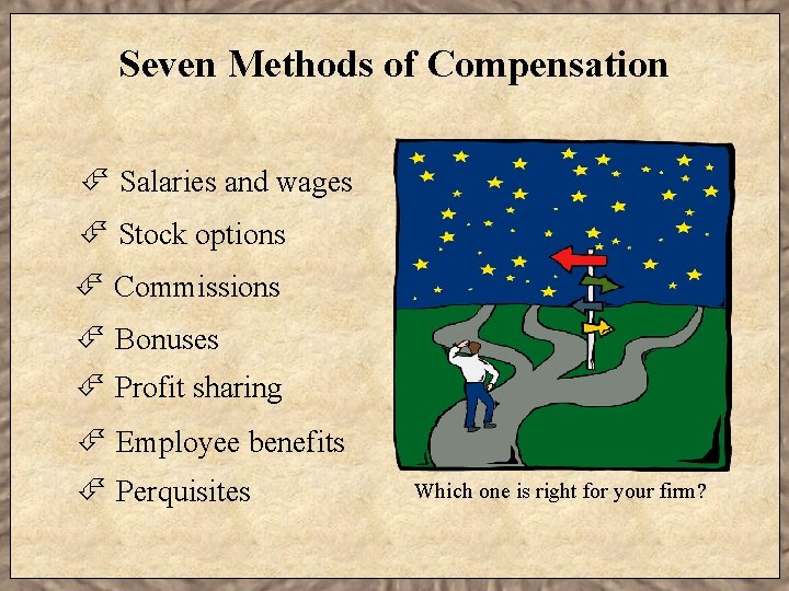 Seven Methods of Compensation É Salaries and wages É Stock options É Commissions É