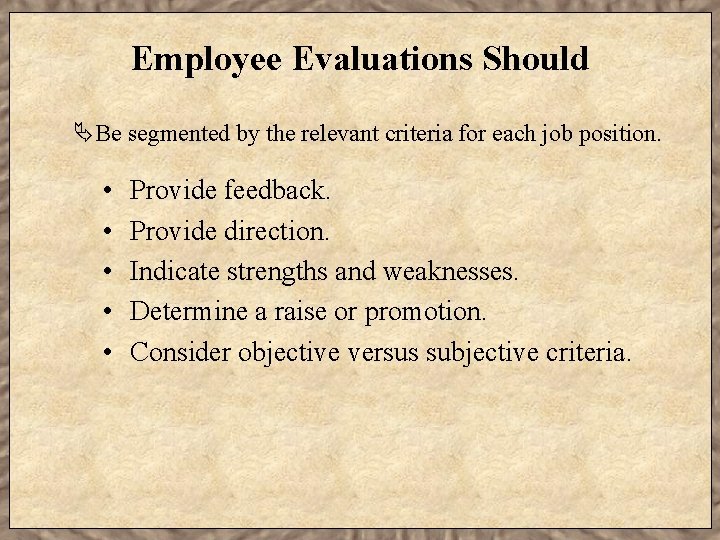 Employee Evaluations Should ÄBe segmented by the relevant criteria for each job position. •
