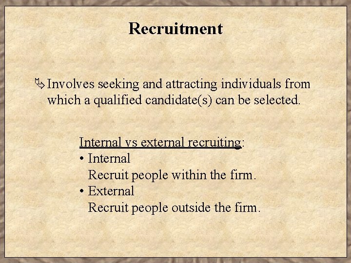 Recruitment Ä Involves seeking and attracting individuals from which a qualified candidate(s) can be