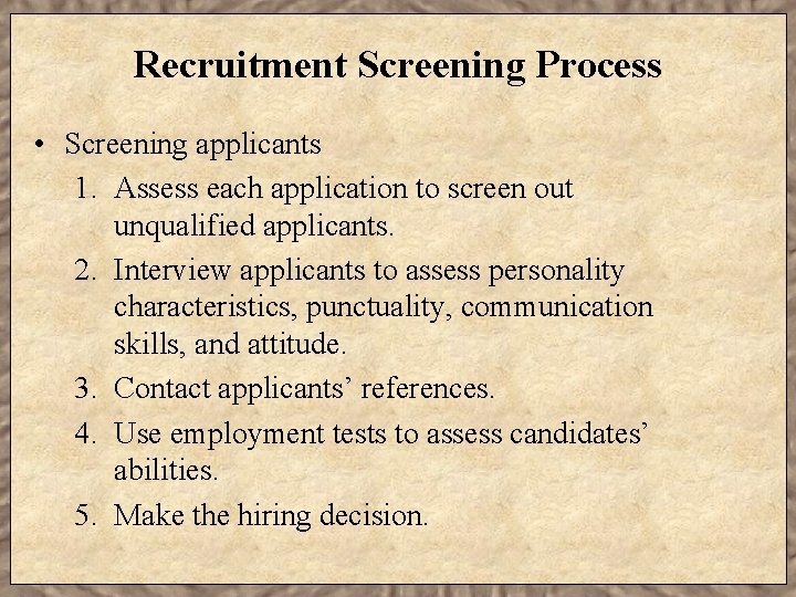 Recruitment Screening Process • Screening applicants 1. Assess each application to screen out unqualified
