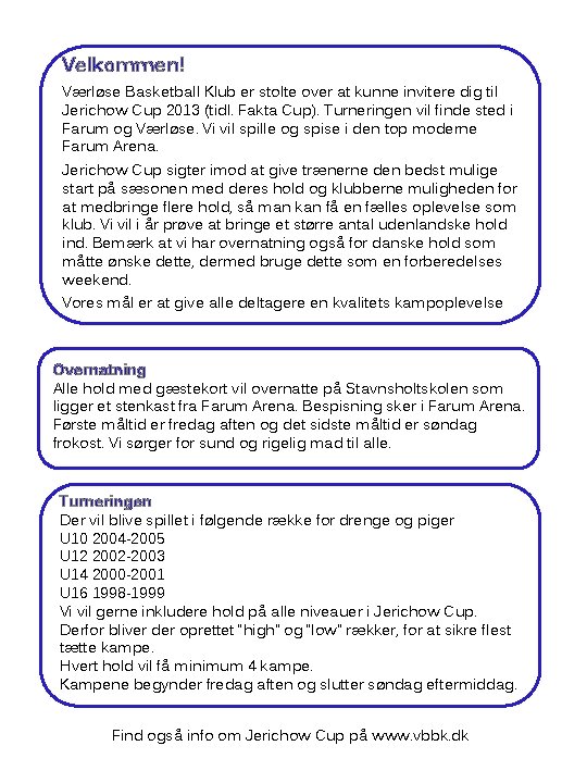 Velkommen! Værløse Basketball Klub er stolte over at kunne invitere dig til Jerichow Cup