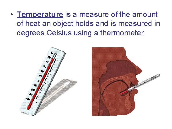  • Temperature is a measure of the amount of heat an object holds