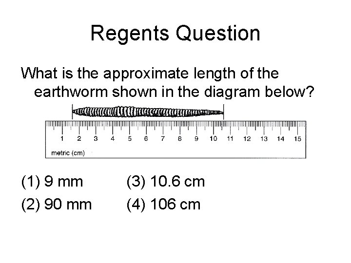 Regents Question What is the approximate length of the earthworm shown in the diagram