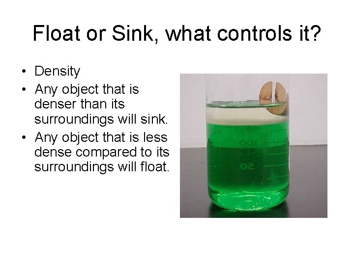 Float or Sink, what controls it? • Density • Any object that is denser