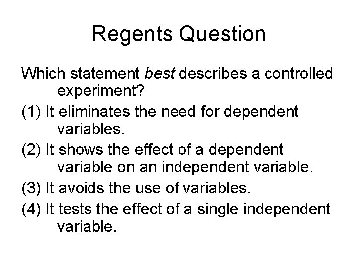 Regents Question Which statement best describes a controlled experiment? (1) It eliminates the need