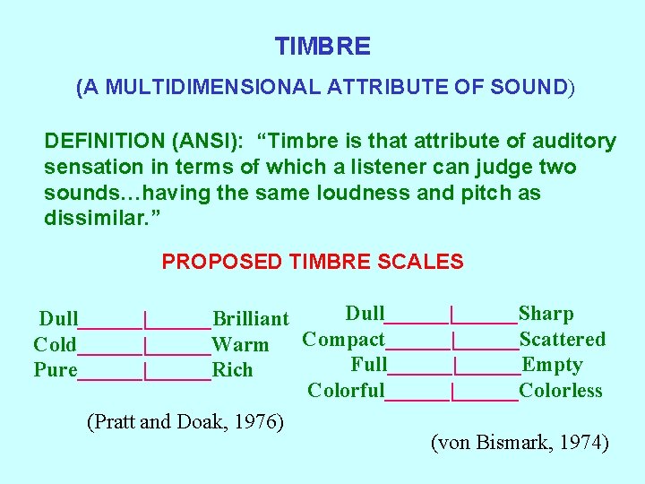 TIMBRE (A MULTIDIMENSIONAL ATTRIBUTE OF SOUND) DEFINITION (ANSI): “Timbre is that attribute of auditory