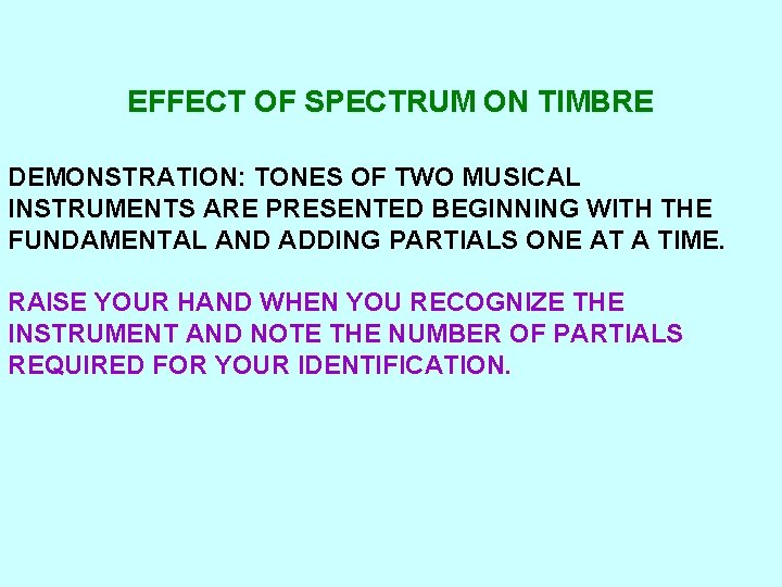 EFFECT OF SPECTRUM ON TIMBRE DEMONSTRATION: TONES OF TWO MUSICAL INSTRUMENTS ARE PRESENTED BEGINNING