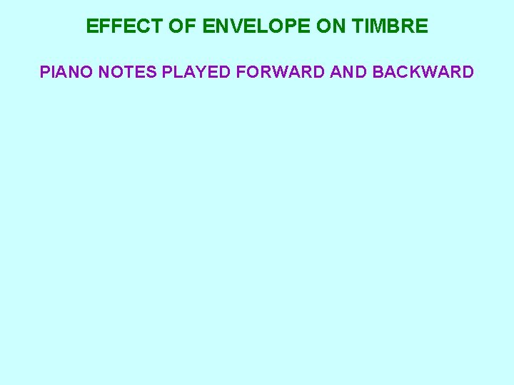 EFFECT OF ENVELOPE ON TIMBRE PIANO NOTES PLAYED FORWARD AND BACKWARD 