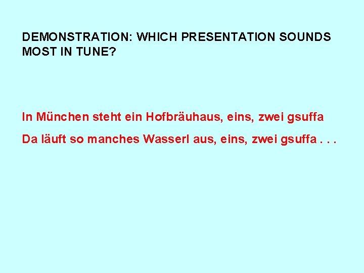 DEMONSTRATION: WHICH PRESENTATION SOUNDS MOST IN TUNE? In München steht ein Hofbräuhaus, eins, zwei