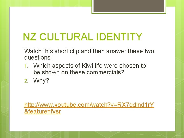 NZ CULTURAL IDENTITY Watch this short clip and then answer these two questions: 1.