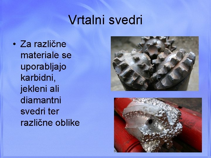 Vrtalni svedri • Za različne materiale se uporabljajo karbidni, jekleni ali diamantni svedri ter