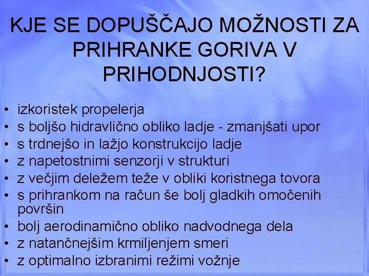 KJE SE DOPUŠČAJO MOŽNOSTI ZA PRIHRANKE GORIVA V PRIHODNJOSTI? • • • izkoristek propelerja