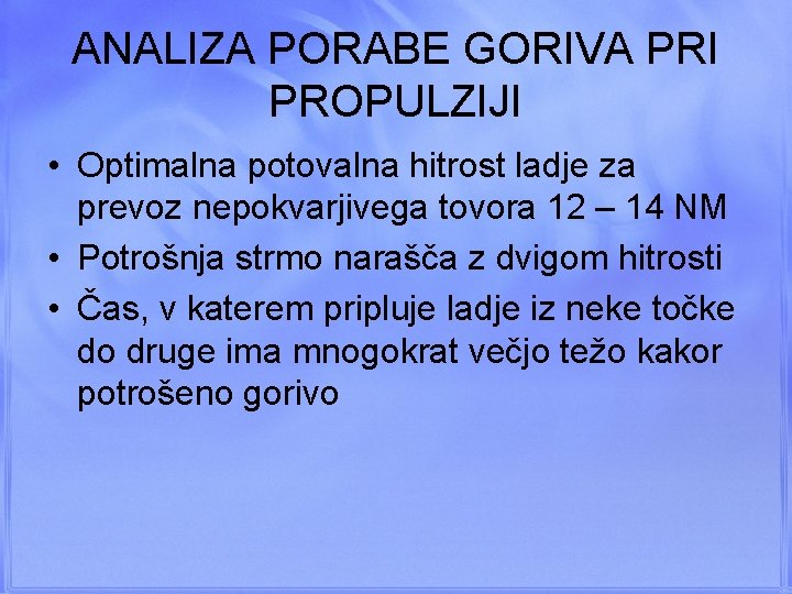 ANALIZA PORABE GORIVA PRI PROPULZIJI • Optimalna potovalna hitrost ladje za prevoz nepokvarjivega tovora