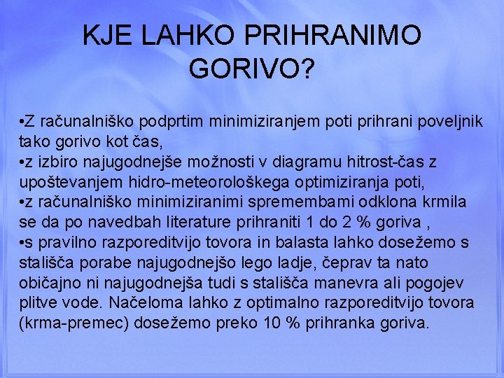 KJE LAHKO PRIHRANIMO GORIVO? • Z računalniško podprtim minimiziranjem poti prihrani poveljnik tako gorivo